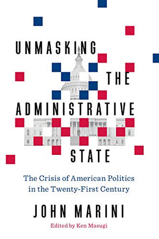 Unmasking the Administrative State: The Crisis of American Politics in the Twenty-First Century Kindle Edition